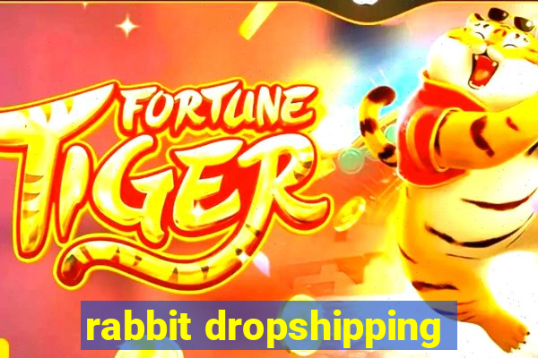 rabbit dropshipping